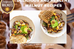 California walnuts : Delicious and Healthy Walnut Recipes 